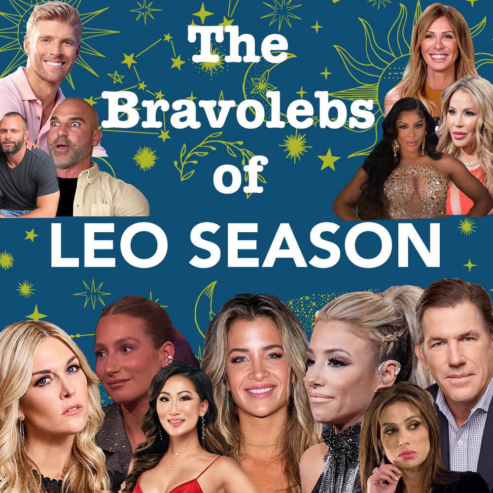 The Bravolebs of Leo Season